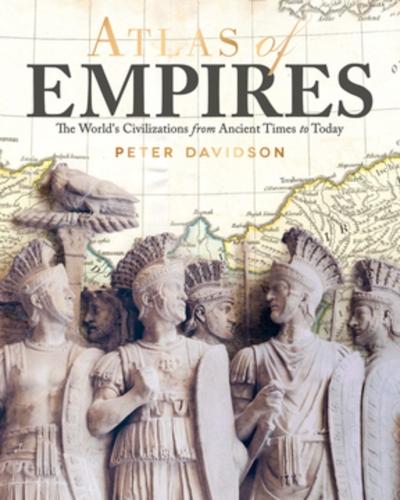 Atlas of Empires: The World's Great Powers from Ancient Times to Today