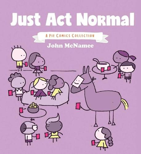 Just Act Normal: A Pie Comics Collection SC