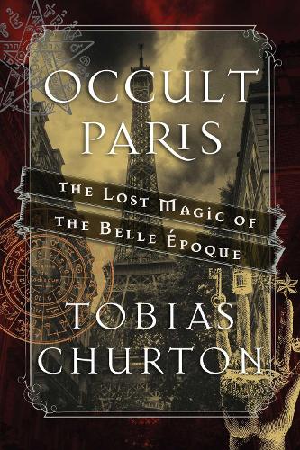 Occult Paris: The Lost Magic of the Belle �poque