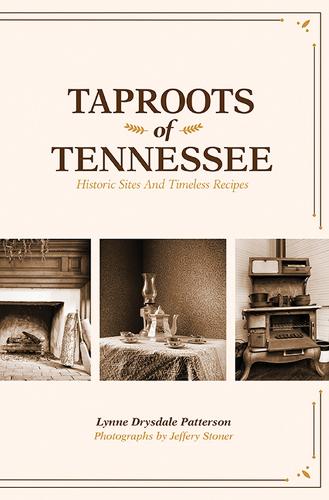 Taproots of Tennessee: Historic Sites and Timeless Recipes