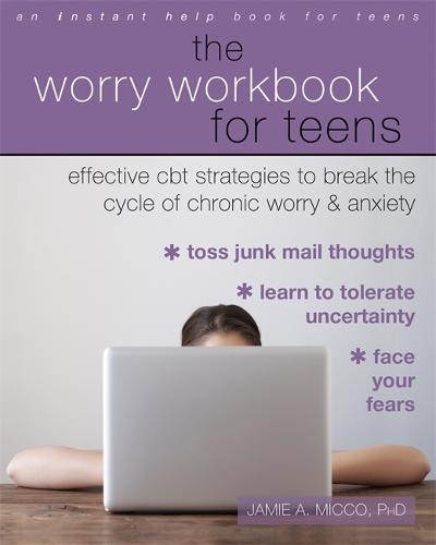 The Worry Workbook for Teens: Effective CBT Strategies to Break the Cycle of Chronic Worry and Anxiety (Instant Help Book for Teens)