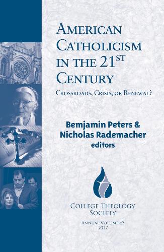 American Catholicism in the 21st Century: Crossroads, Crisis, or Renewal? (Catholic Theology Series)