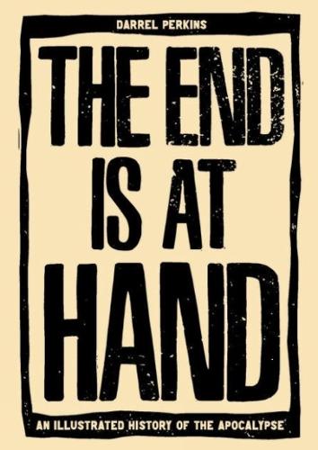 End Is At Hand, The: An Illustrated History of the Apocalypse