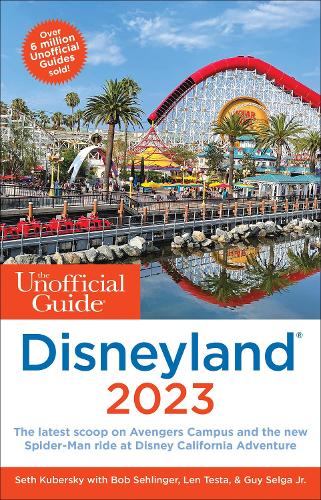 The Unofficial Guide to Disneyland 2023: Save Time in Line, Score a Spot on the Newest Rides, and Get the Most for Your Money (Unofficial Guides)
