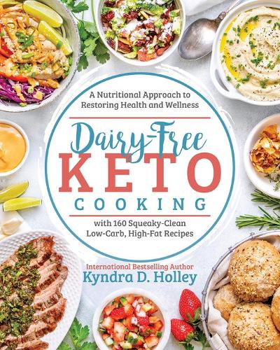 Dairy Free Keto Cooking: A Nutritional Approach to Restoring Health and Wellness