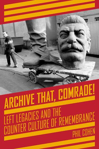 Archive That, Comrade! , Left Legacies and the Counter Culture of Remembrance (Kairos)