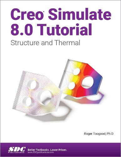 Creo Simulate 8.0 Tutorial: Structure and Thermal