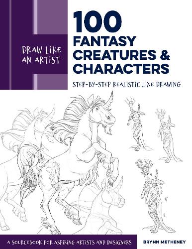 Draw Like an Artist: 100 Fantasy Creatures and Characters: Step-by-Step Realistic Line Drawing - A Sourcebook for Aspiring Artists and Designers