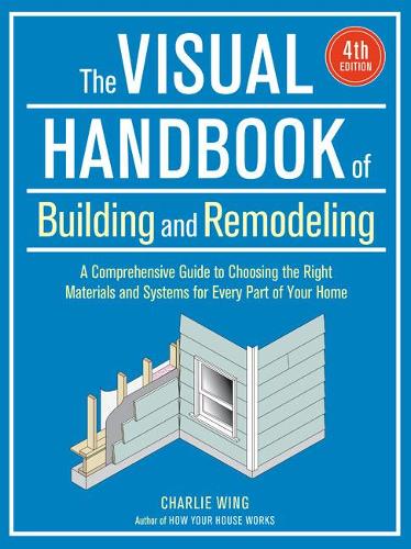 The Visual Handbook of Building and Remodeling: Fourth Edition