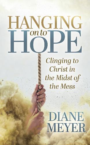 Hanging onto Hope: Clinging to Christ in the Midst of the Mess