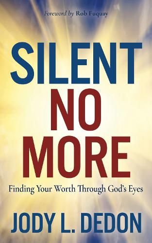 Silent No More: Finding Your Worth Through God�s Eyes