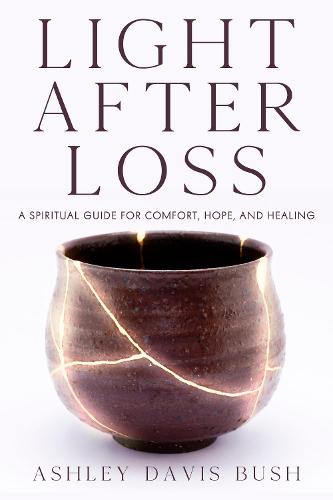 Light After Loss: A Spiritual Guide for Comfort, Hope, and Healing