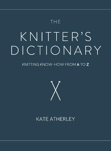 The Knitter's Dictionary: Knitting Know-How from A to Z