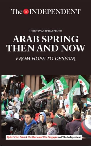 Arab Spring Then and Now: From Hope to Despair (History As It Happened)