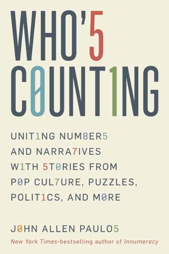 Who's Counting?: Uniting Numbers and Narratives with Stories from Pop Culture, Puzzles, Politics, and More