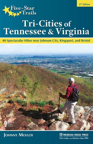 Five-Star Trails: Tri-Cities of Tennessee & Virginia: 40 Spectacular Hikes near Johnson City, Kingsport, and Bristol