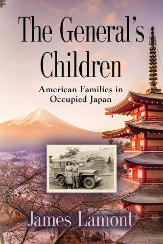 THE GENERAL'S CHILDREN: American Families in Occupied Japan
