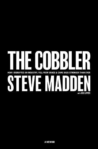 The Cobbler: How I Disrupted an Industry, Fell From Grace, and Came Back Stronger Than Ever