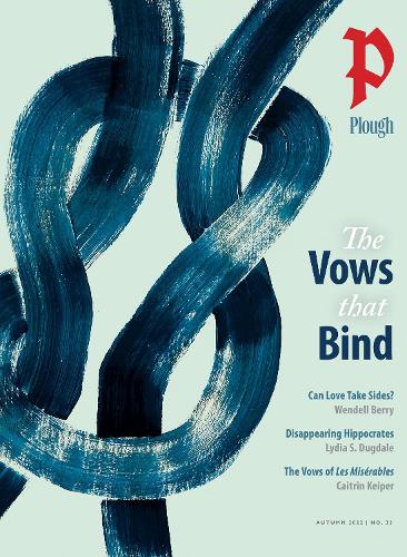 Plough Quarterly No. 33 � The Vows That Bind