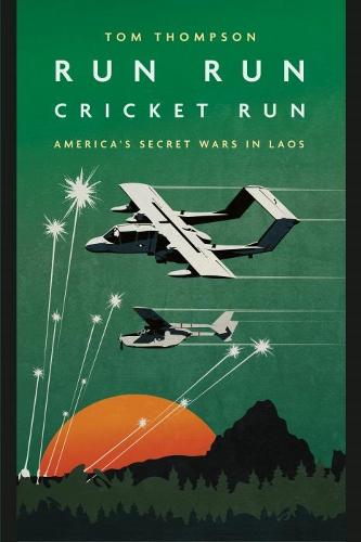 Run Run Cricket Run: America's Secret War in Laos (Casemate Fiction)