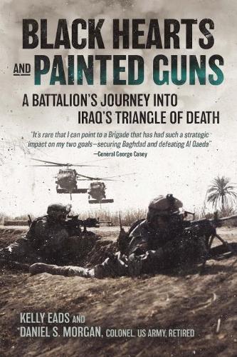 Black Hearts and Painted Guns: A Battalion�s Journey into Iraq�s Triangle of Death