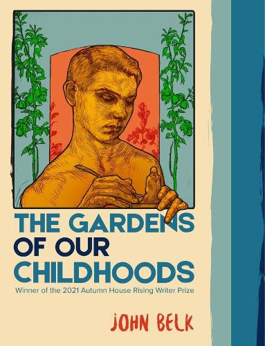 The Gardens of Our Childhoods (Autumn House Rising Writer Prize)
