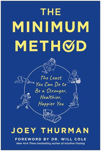 The Minimum Method: The Least You Can Do to Be a Stronger, Healthier, Happier You