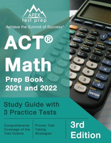 ACT Math Prep Book 2021 and 2022: Study Guide with 3 Practice Tests: [3rd Edition]