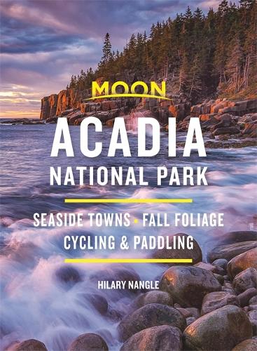 Moon Acadia National Park (Seventh Edition): Seaside Towns, Fall Foliage, Cycling & Paddling (Travel Guide)