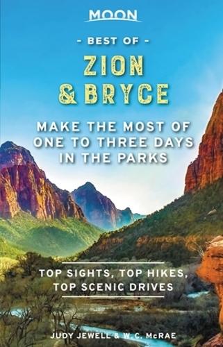 Moon Best of Zion & Bryce (First Edition): Make the Most of One to Three Days in the Parks (Travel Guide)