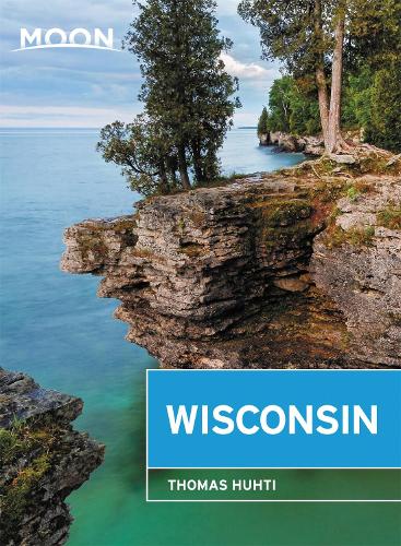Moon Wisconsin (Eighth Edition): Lakeside Getaways, Scenic Drives, Outdoor Recreation (Travel Guide)