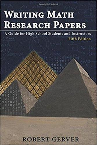 Writing Math Research Papers - 5th Ed.: A Guide for High School Students and Instructors (NA)