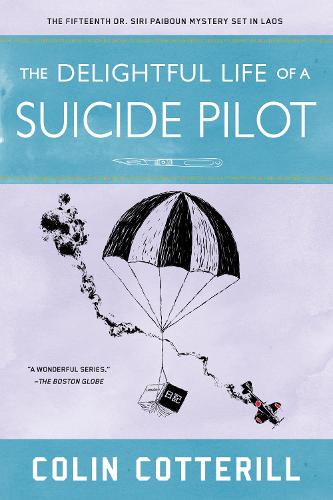 Delightful Life of a Suicide Pilot, The: 15 (Dr. Siri Paiboun Mystery)