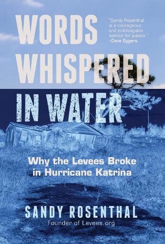 Words Whispered in Water: Why the Levees Broke in Hurricane Katrina (For Fans of The Johnstown Flood)