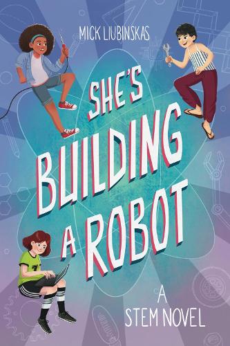 She's Building a Robot: (Book for STEM girls ages 8-12)