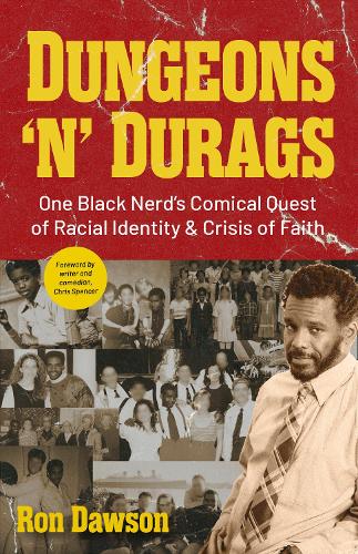 Dungeons 'n' Durags: One Black Nerd�s Comical Quest of Racial Identity and Crisis of Faith (Social commentary, Uncomfortable conversations)