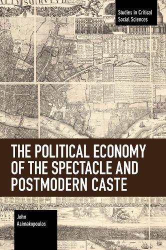 The Political Economy of the Spectacle and Postmodern Caste (Studies in Critical Social Sciences)