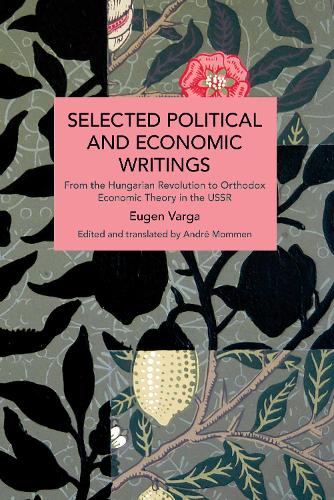 Selected Political and Economic Writings of Eugen Varga: From the Hungarian Revolution to Orthodox Economic Theory in The USSR (Historical Materialism)