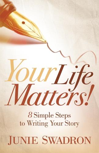 Your Life Matters: 8 Simple Steps to Writing Your Story