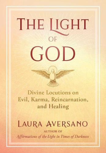 The Light of God: Divine Locutions on Evil, Karma, Reincarnation, and Healing (A Sacred Planet Book)