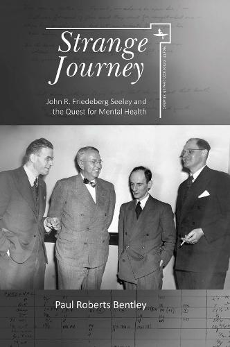 Strange Journey: John R. Friedeberg Seeley and the Quest for Mental Health (North American Jewish Studies)