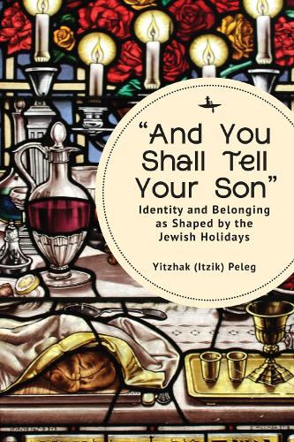 �And You Shall Tell Your Son�: Identity and Belonging as Shaped by the Jewish Holidays