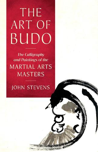 The Art of Budo: The Calligraphy and Paintings of the Martial Arts Masters