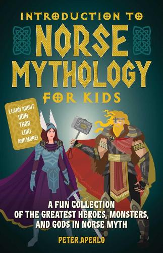 Introduction to Norse Mythology for Kids: A Fun Collection of the Greatest Heroes, Monsters, and Gods in Norse Myth