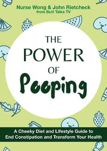The Power Of Pooping: A Cheeky Diet and Lifestyle Guide to End Constipation and Transform Your Health (Fascinating Bathroom Readers)