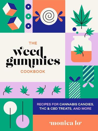 Weed Gummies Cookbook, The: Recipes for Cannabis Candies, THC and CBD Edibles, and More