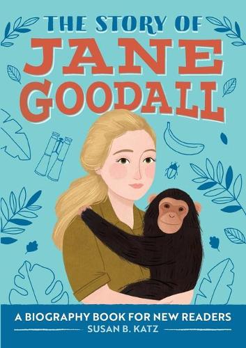 The Story of Jane Goodall: A Biography Book for New Readers (The Story Of: A Biography Series for New Readers)