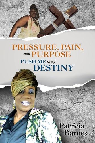 PRESSURE, PAIN, and PURPOSE: PUSH ME to my DESTINY
