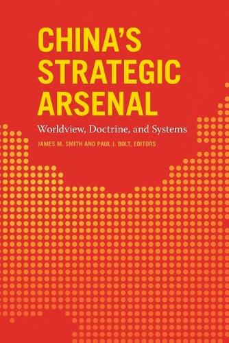 China's Strategic Arsenal: Worldview, Doctrine, and Systems