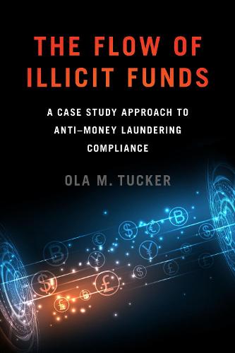 The Flow of Illicit Funds: A Case Study Approach to Anti�Money Laundering Compliance